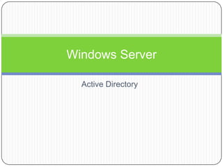 Active Directory
Windows Server
 