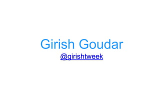 Girish Goudar
@girishtweek
 