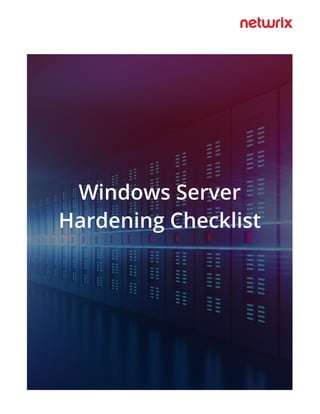 Windows Server
Hardening Checklist
 