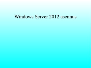 Windows Server 2012 asennus

 