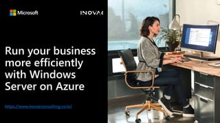 Run your business
more efficiently
with Windows
Server on Azure
https://www.inovarconsulting.co.in/
 
