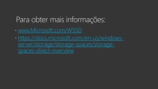 www.Microsoft.com/WSSD
https://docs.microsoft.com/en-us/windows-
server/storage/storage-spaces/storage-
spaces-direct-overview
 