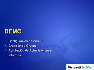 DEMO
 Configuración de WSUS
 Creación de Grupos
 Aprobación de Actualizaciones
 Informes
 