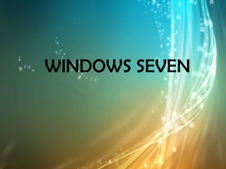 WINDOWS SEVEN
 