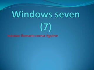 Windows seven (7)   máximo Romario correa Aguirre 