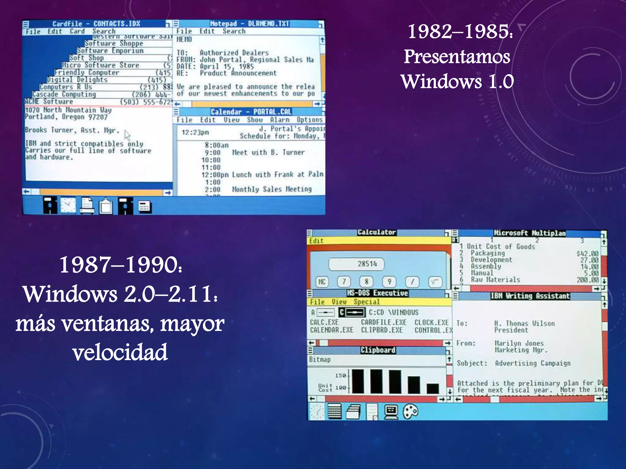 1982–1985:
Presentamos
Windows 1.0
1987–1990:
Windows 2.0–2.11:
más ventanas, mayor
velocidad
 