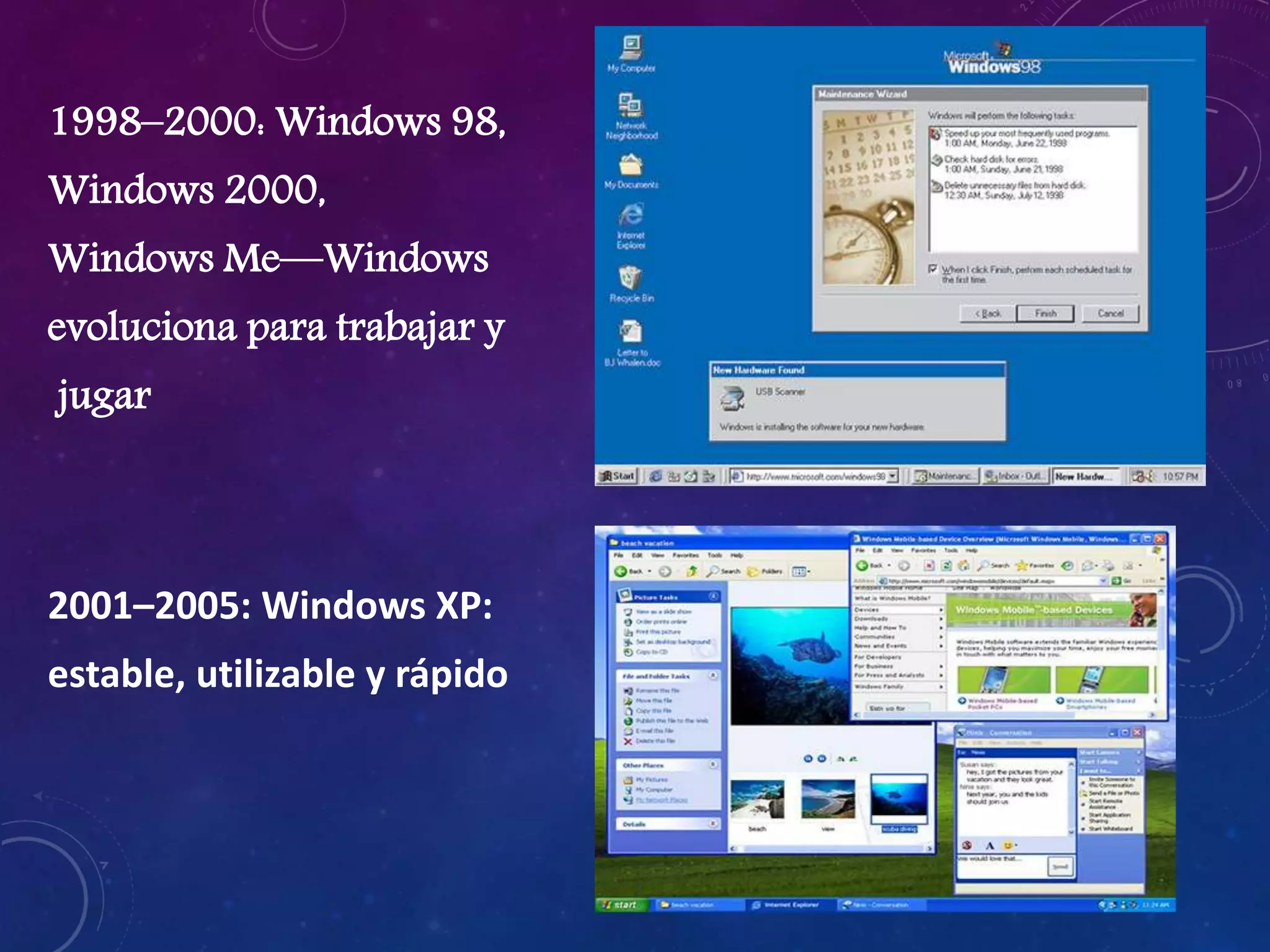 1998–2000: Windows 98,
Windows 2000,
Windows Me—Windows
evoluciona para trabajar y
jugar
2001–2005: Windows XP:
estable, utilizable y rápido
 