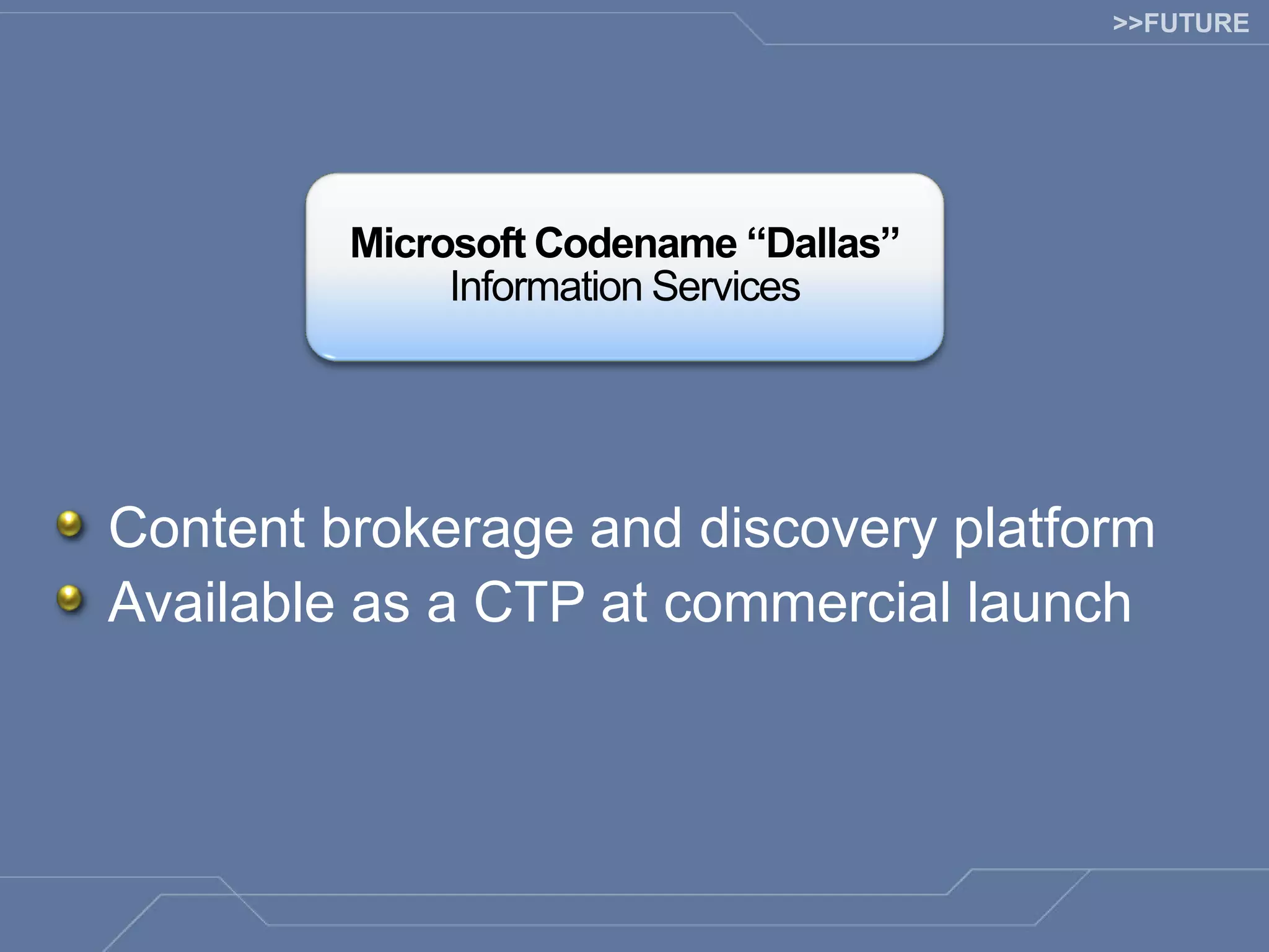 >>FUTURE Content brokerage and discovery platform Available as a CTP at commercial launch 