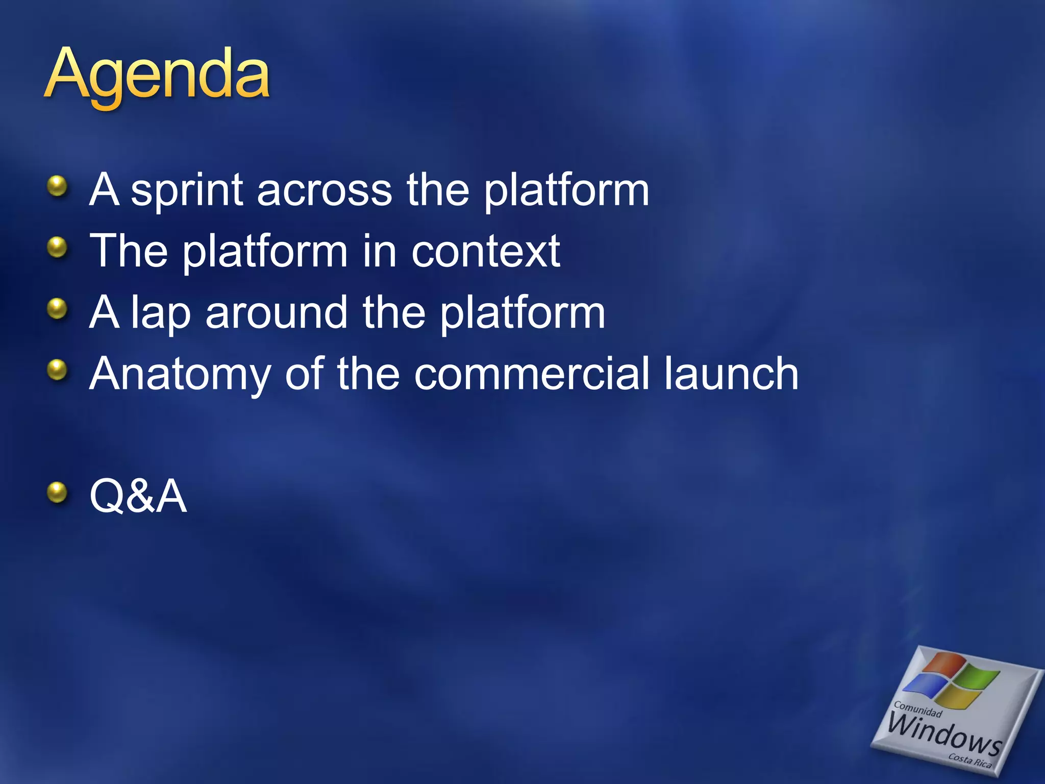 A sprint across the platform The platform in context A lap around the platform Anatomy of the commercial launch Q&A 