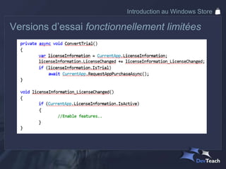 Introduction au Windows Store

Versions d’essai fonctionnellement limitées
 