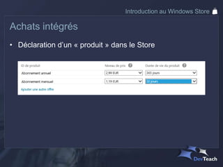 Introduction au Windows Store

Achats intégrés
• Déclaration d’un « produit » dans le Store
 