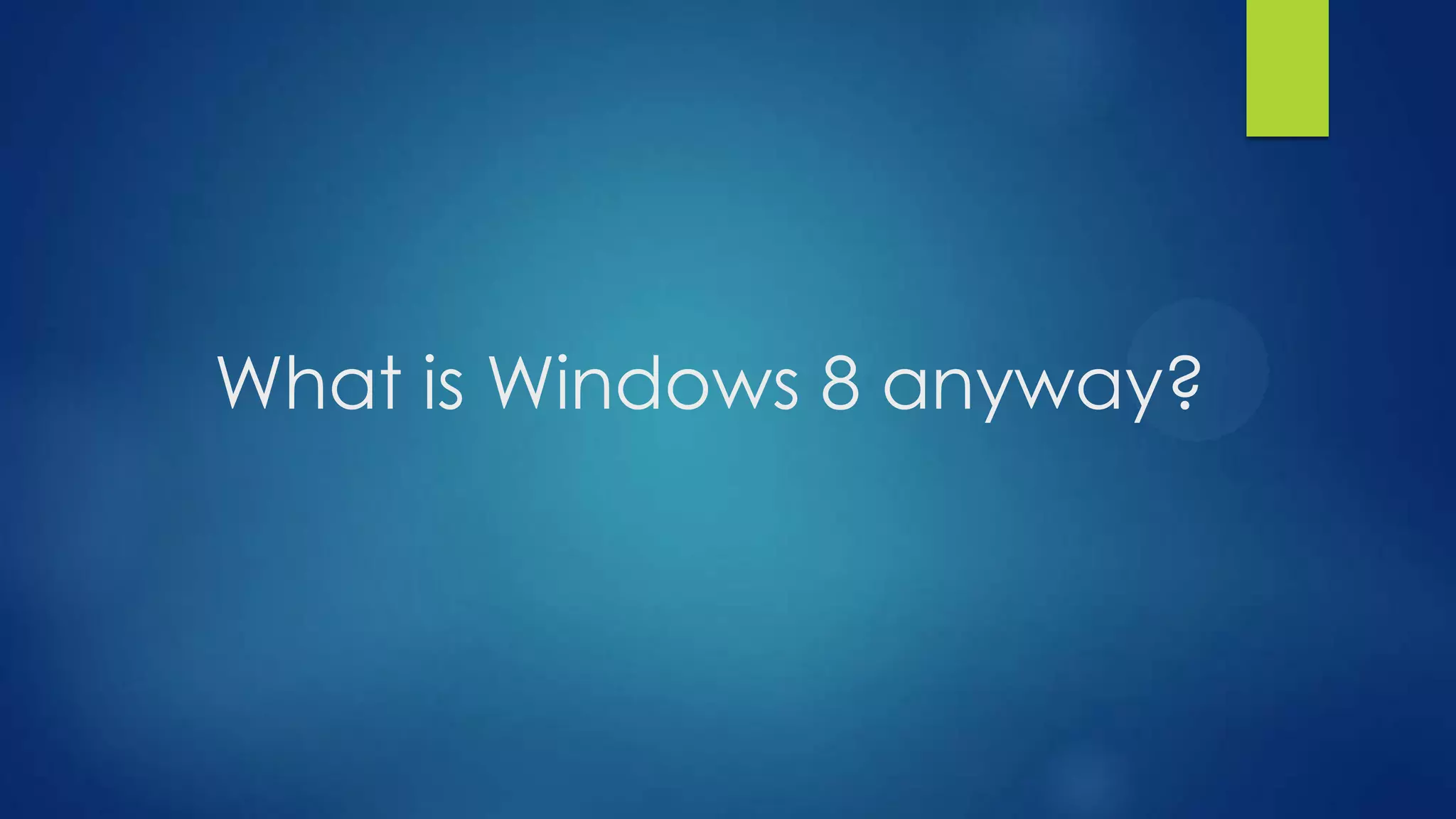 What is Windows 8 anyway?
 
