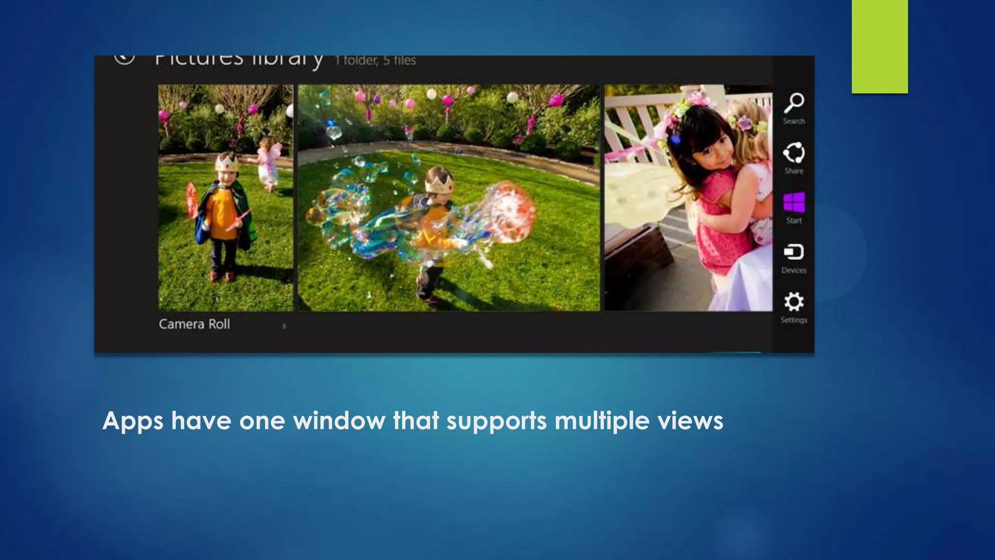 Apps have one window that supports multiple views
 