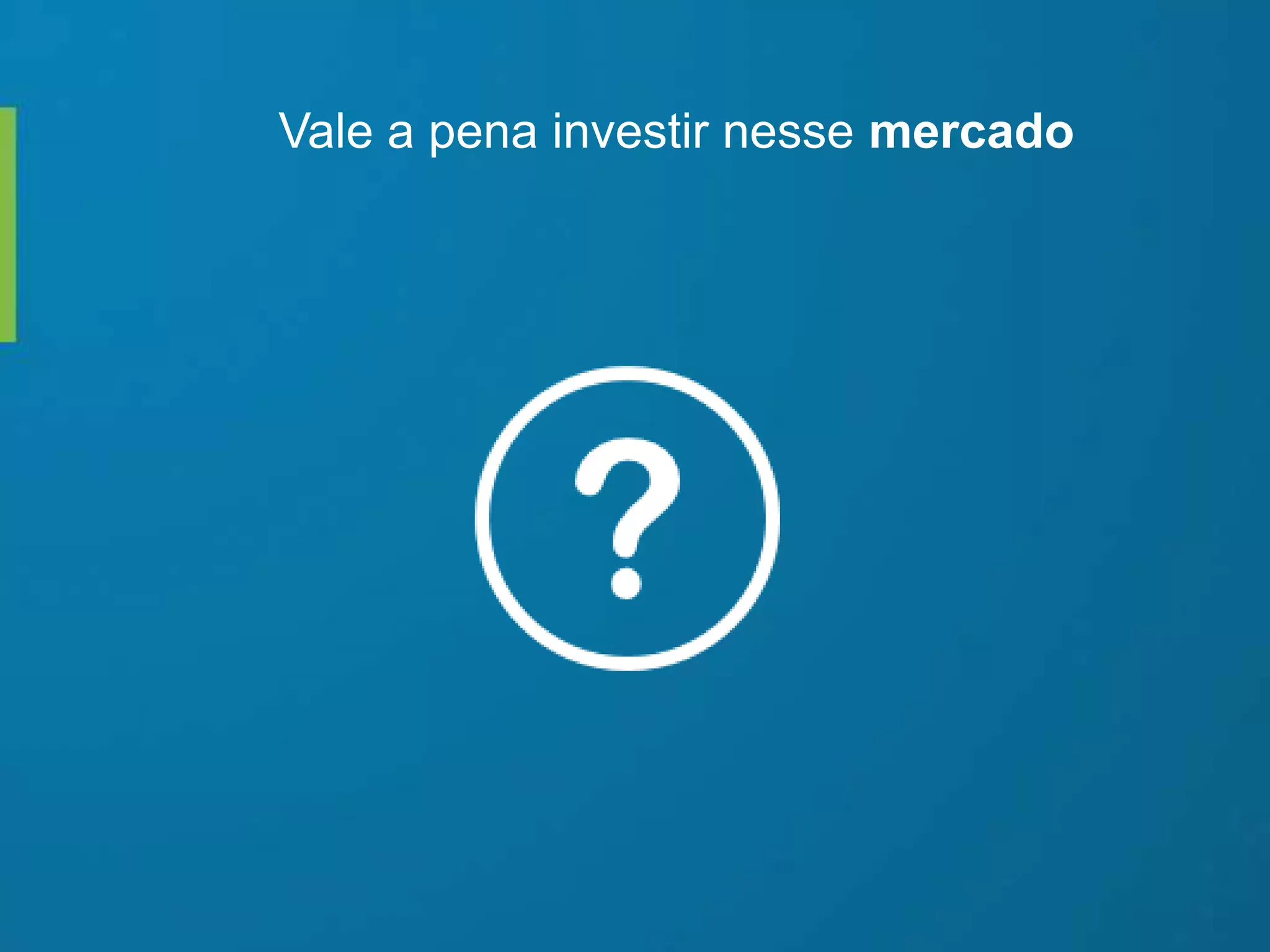 Vale a pena investir nesse mercado
 