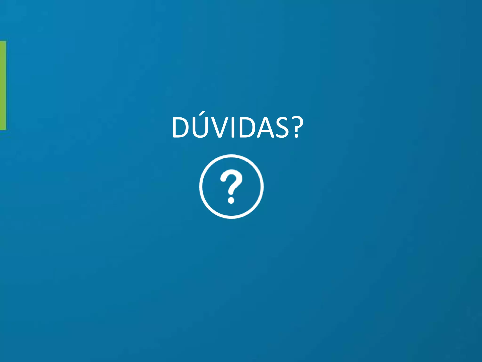DÚVIDAS?
 