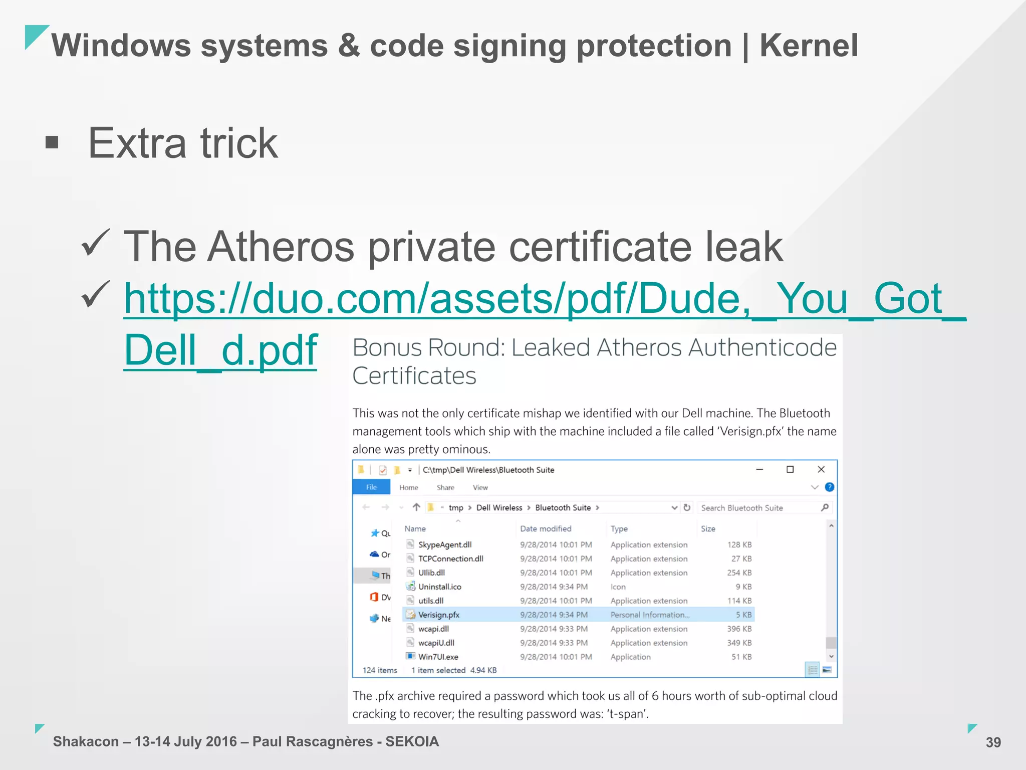 Shakacon – 13-14 July 2016 – Paul Rascagnères - SEKOIA
Windows systems & code signing protection | Kernel
39
 Extra trick
 The Atheros private certificate leak
 https://duo.com/assets/pdf/Dude,_You_Got_
Dell_d.pdf
 