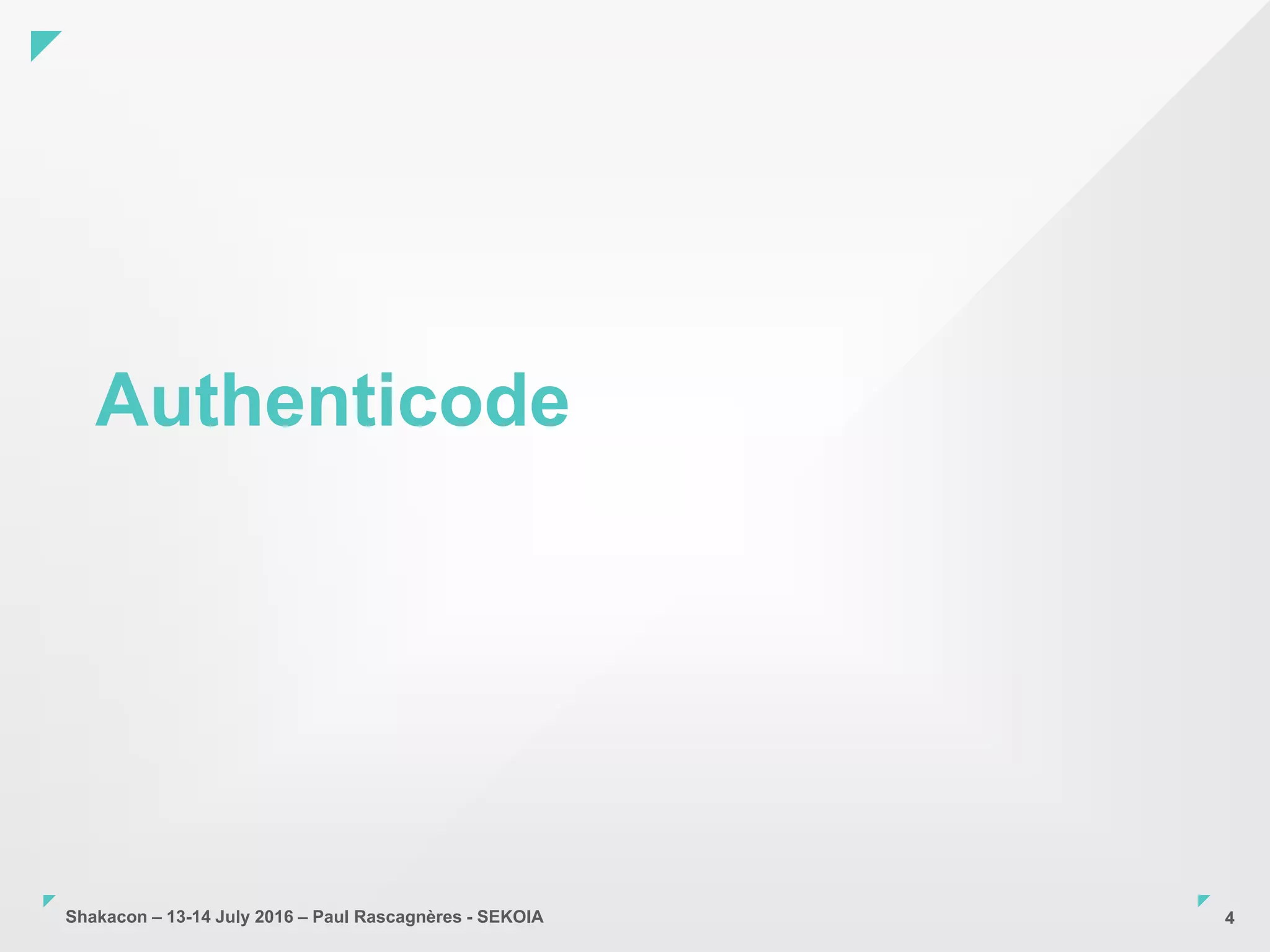 Shakacon – 13-14 July 2016 – Paul Rascagnères - SEKOIA
Authenticode
4
 