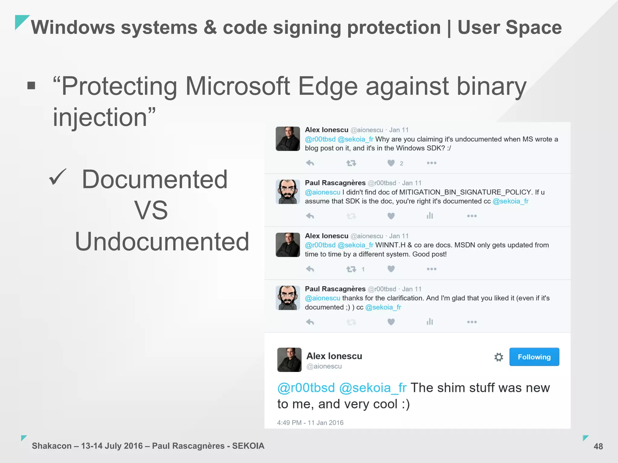 Shakacon – 13-14 July 2016 – Paul Rascagnères - SEKOIA
Windows systems & code signing protection | User Space
48
 “Protecting Microsoft Edge against binary
injection”
 Documented
VS
Undocumented
 
