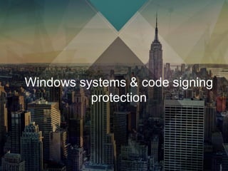 Windows systems & code signing
protection
 