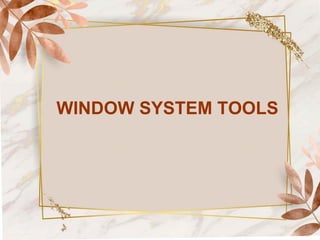 WINDOW SYSTEM TOOLS
 