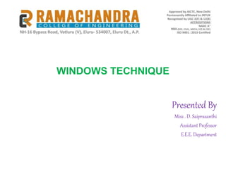 WINDOWS TECHNIQUE
Presented By
Miss . D. Saiprasanthi
Assistant Professor
E.E.E. Department
 