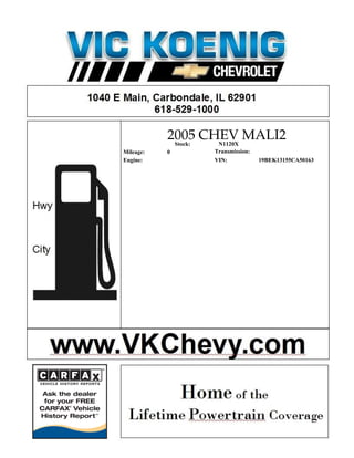 2005 CHEV MALI2
            Stock: N1120X
Mileage:   0    Transmission:
Engine:         VIN:            19BEK13155CA50163
 