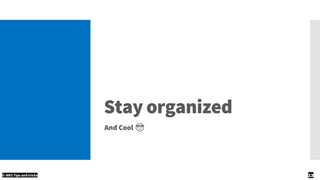 Stay organized
And Cool 😎
© NKS Tips and tricks 13
 