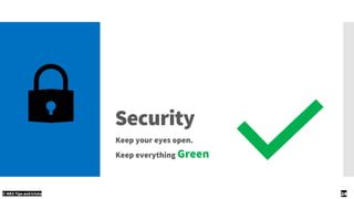 Security
Keep your eyes open.
Keep everything Green
© NKS Tips and tricks 24
 