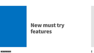 New must try
features
© NKS Tips and tricks 3
 