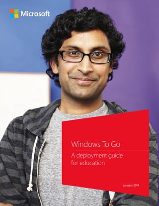 Windows To Go
A deployment guide
for education
January 2014
 