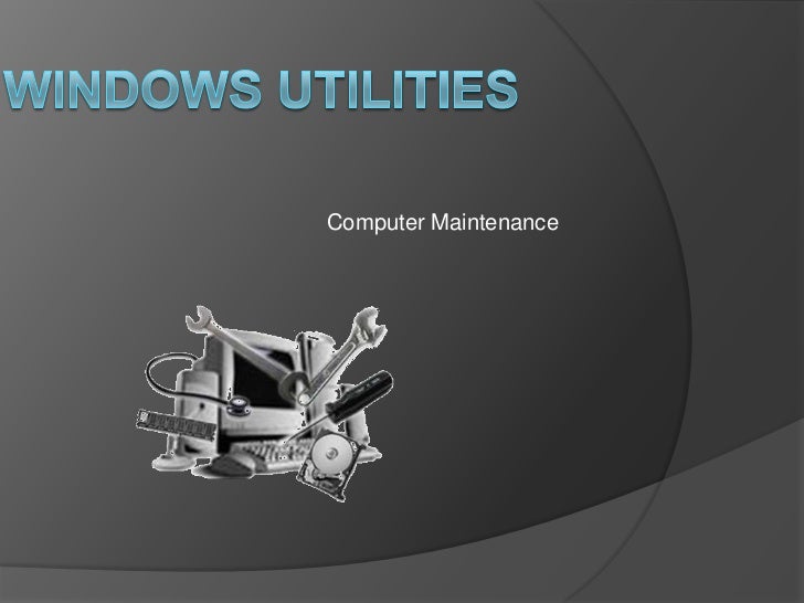 Computer Maintenance Utilities / Windows Computer Maintenance with the