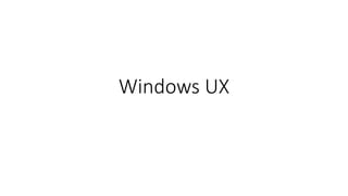 Windows UX
 