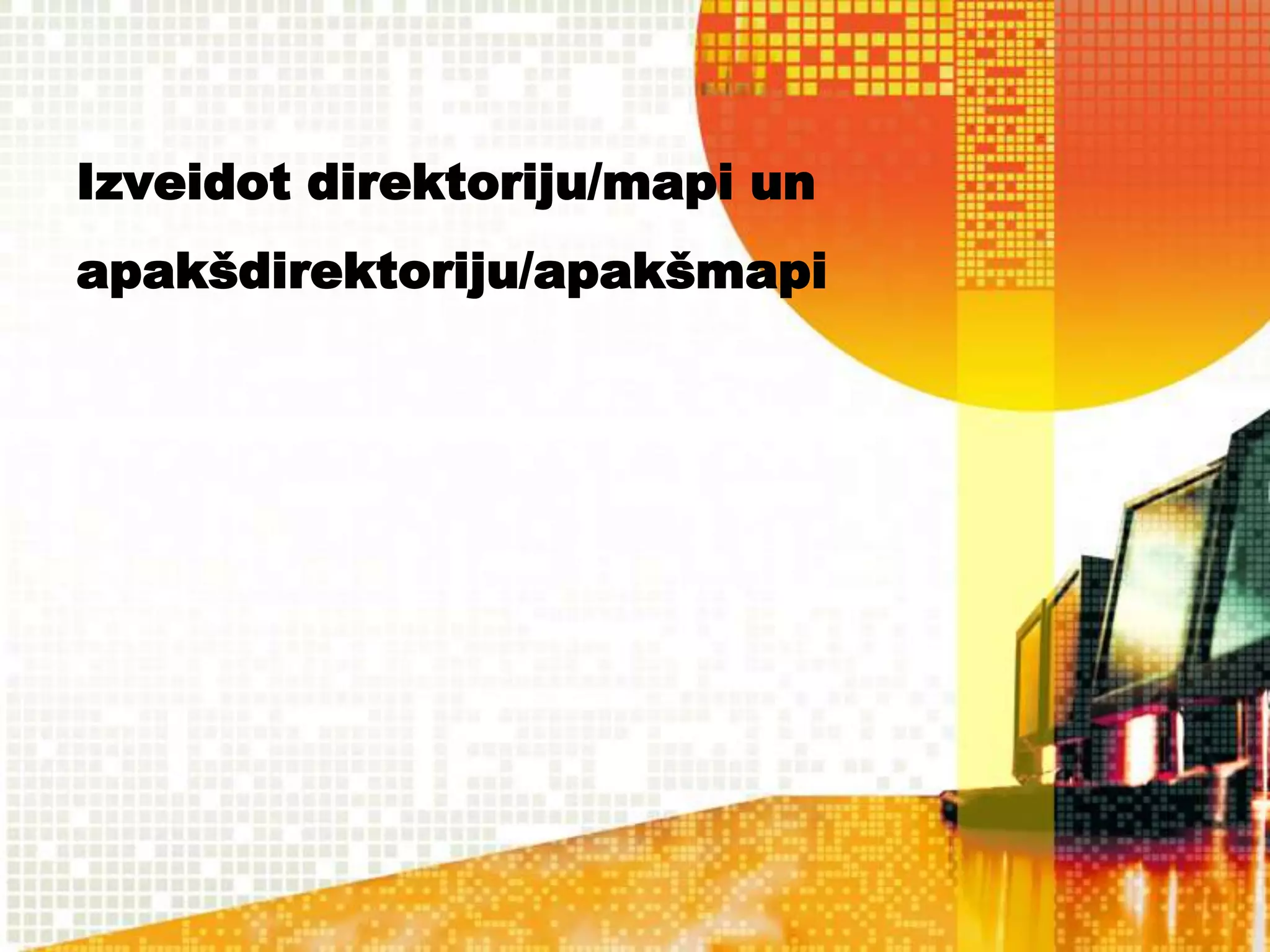 Izveidot direktoriju/mapi un
apakšdirektoriju/apakšmapi
 