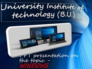 PPT presentation on
the topic -
WINDOWS
 
