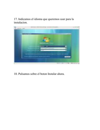 17. Indicamos el idioma que queremos usar para la
instalacion.




18. Pulsamos sobre el boton Instalar ahora.
 