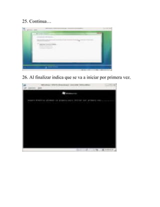 25. Continua…




26. Al finalizar indica que se va a iniciar por primera vez.
 
