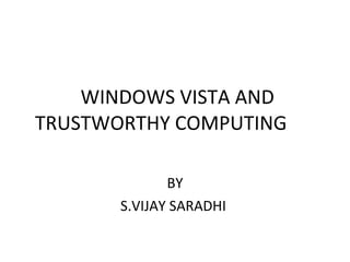 WINDOWS VISTA AND TRUSTWORTHY COMPUTING BY S.VIJAY SARADHI  