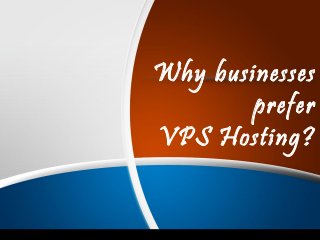 Why businesses
prefer
VPS Hosting?
 