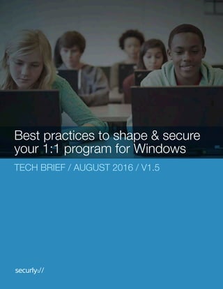 TECH BRIEF / AUGUST 2016 / V1.5
Best practices to shape & secure
your 1:1 program for Windows
 