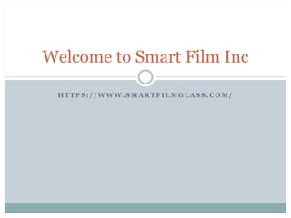 H T T P S : / / W W W . S M A R T F I L M G L A S S . C O M /
Welcome to Smart Film Inc
 