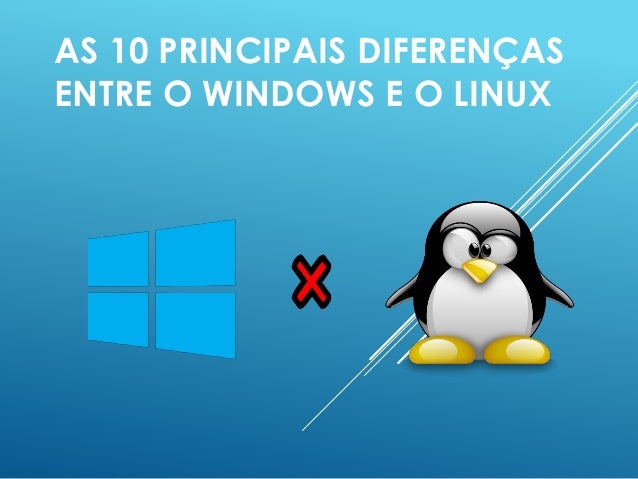 Linux Vs Windows Quais Sao As Diferencas Entre Linux E Windows Images