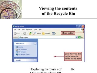 XP
      Viewing the contents
       of the Recycle Bin




Exploring the Basics of   16
 