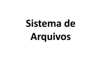 Sistema de
Arquivos
 