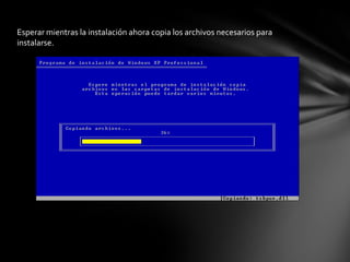 Esperar mientras la instalación ahora copia los archivos necesarios para
instalarse.
 