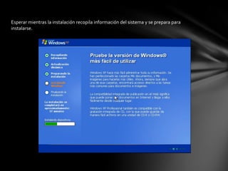 Esperar mientras la instalación recopila información del sistema y se prepara para
instalarse.
 