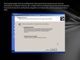 Aquí puedes elegir entre la configuración típica para las funciones de red como: Ip
automática, Compartir archivos, etc, y elegir entre la configuración personalizada para las
funciones de red como: Ip fija local, asignarle una máscara de subred, puerta de enlace,
DNS.
 