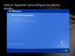 Click en “Siguiente” para configurar los últimos
detalles.
 