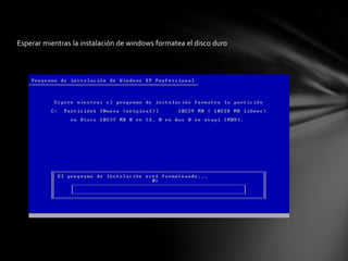 Esperar mientras la instalación de windows formatea el disco duro
 