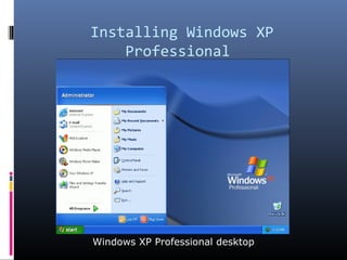 Installing Windows XP
Professional
Windows XP Professional desktop
 