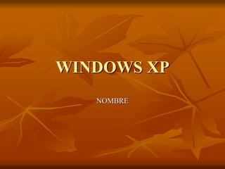 WINDOWS XP
NOMBRE
 